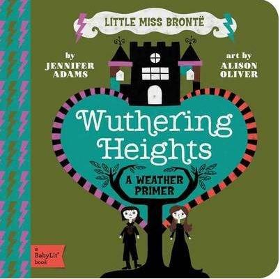Little Miss Bronte: Wuthering Heights. A Babylit Weather Primer | Jennifer Adams