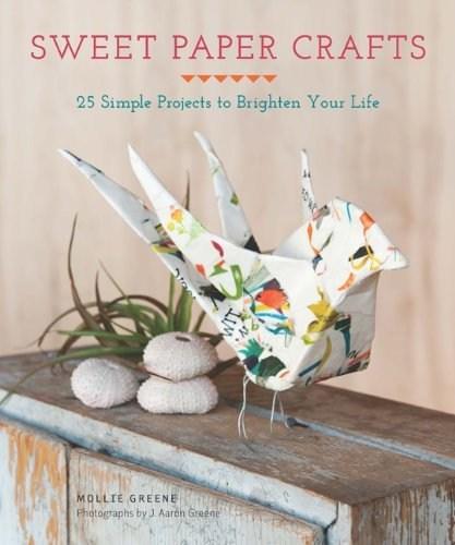 Sweet Paper Crafts | Mollie Greene, Aaron Greene