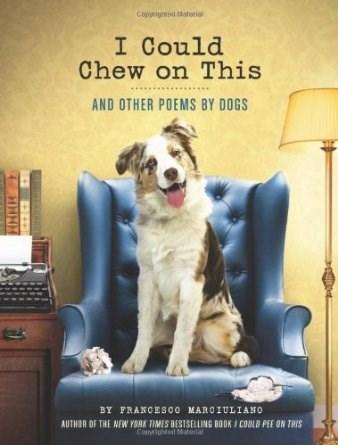 I Could Chew on This: And Other Poems by Dogs | Francesco Marciuliano