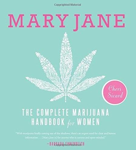 Mary Jane: The Complete Marijuana Handbook for Women | Cheri Sicard