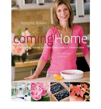 Coming Home : A Seasonal Guide to Creating Family Traditions | Rosanna Bowles