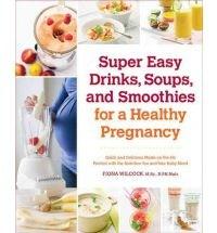 Super Easy Drinks, Soups, and Smoothies for a Healthy Pregnancy | Fiona Wilcock