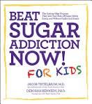 Beat Sugar Addiction Now! for Kids | Jacob Teitelbaum, Deborah Kennedy