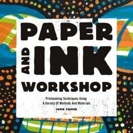 Paper and Ink Workshop: Printmaking techniques using a variety of methods and materials | John Foster