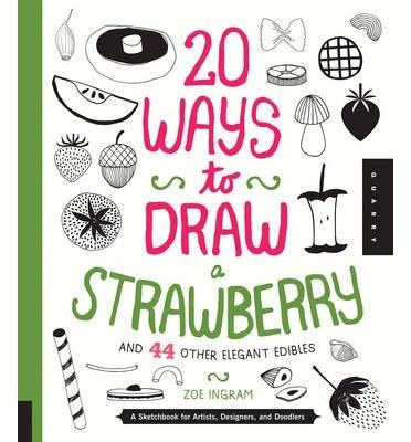 20 Ways to Draw a Strawberry and 44 Other Elegant Edibles | Zoe Ingram