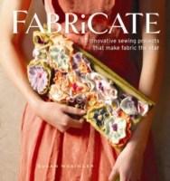 Fabricate: 17 Innovative Sewing Projects That Make Fabric the Star | Susan Wasinger