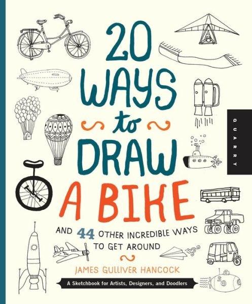 20 Ways to Draw a Bike and 44 Other Incredible Ways to Get Around: A Sketchbook for Artists, Designers, and Doodlers |