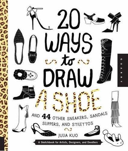 20 Ways to Draw a Shoe and 44 Other Sneakers, Slippers, Stilettos, and Slingbacks | Julia Kuo