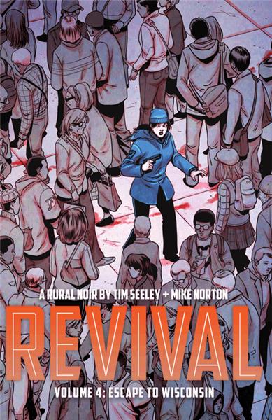 Revival Vol. 4 - Escape to Wisconsin | Tim Seeley