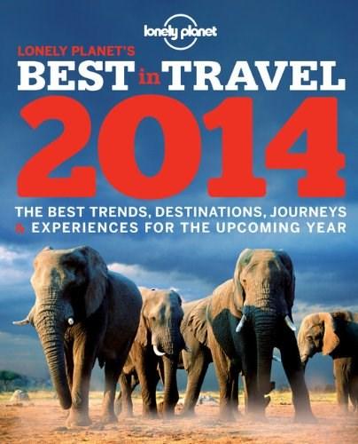 Lonely Planet\'s Best in Travel 2014 | Alexis Averbuck, Sarah Baxter, Ann Abel, Johanna Ashby, Brett Atkinson, Oliver Bennett