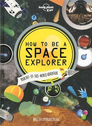 How to be a Space Explorer: Your Out-of-this-World Adventure | Lonely Planet Kids