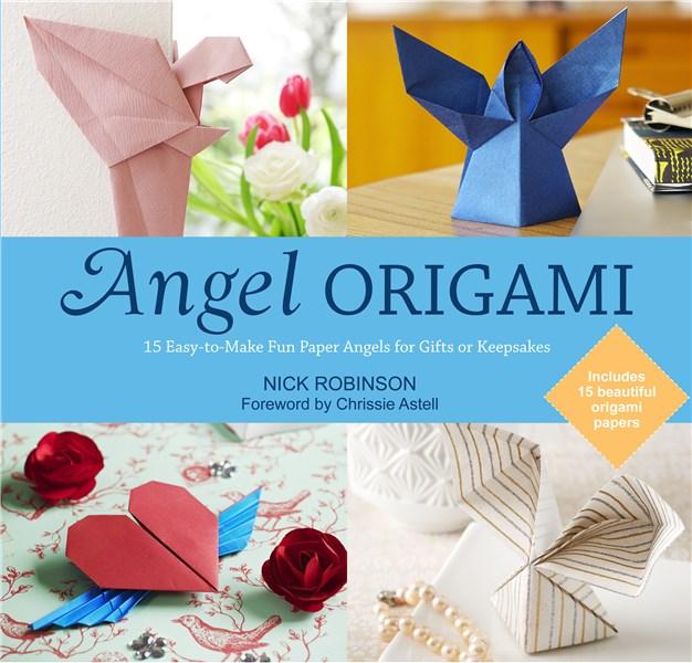 Angel Origami: 15 Paper Angels to Bring Peace, Joy and Healing into Your Life | Nick Robinson, Chrissie Astell