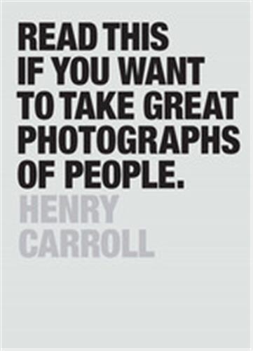 Read This If You Want to Take Great Photographs of People | Henry Carroll