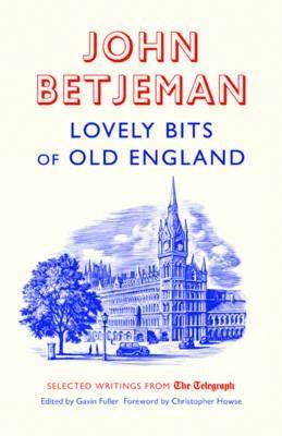 Lovely Bits of Old England: John Betjeman at the Telegraph | John Betjeman, Gavin Fuller