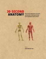 30-second Anatomy: The 50 Most Important Structures and Systems in the Human Body, Each Explained in Half a Minute | Judith Barbaro-Brown, Jo Bishoop, Gabrielle M. Finn