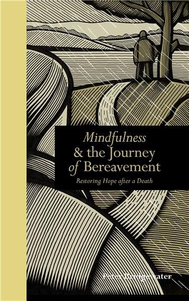 Mindfulness & the Journey of Bereavement: Restoring Hope After a Death | Peter Bridgewater