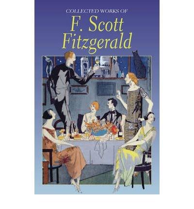 Wordsworth Editions Ltd The collected works of f. scott fitzgerald | f. scott fitzgerald