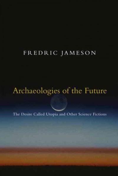 Archaeologies Of The Future | Fredric Jameson