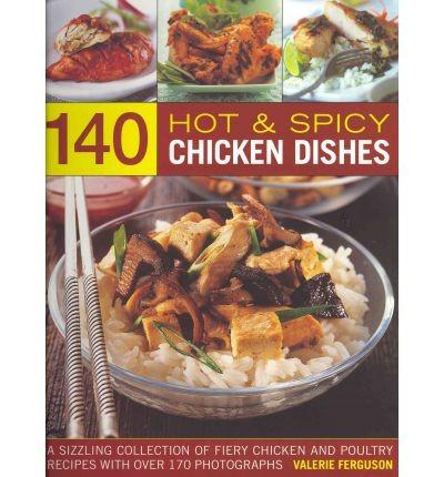 140 Hot & Spicy Chicken Dishes  | Valerie Ferguson