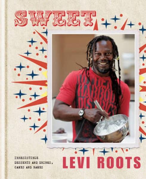 Sweet: Irresistible Desserts and Drinks, Cakes and Bakes | Levi Roots