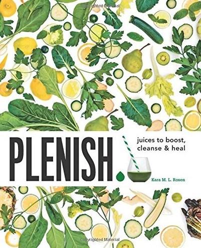 Plenish: Juices to boost, cleanse & heal | Kara Rosen