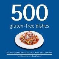 500 Gluten-Free Dishes: The Only Compendium of Gluten-Free Dishes You\'ll Ever Need | Carol Beckerman