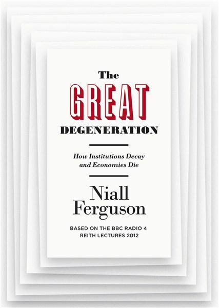 The Great Degeneration: How Institutions Decay and Economies Die | Niall Ferguson