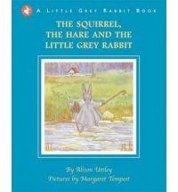 Little Grey Rabbit: Squirrel, the Hare and the Little Grey Rabbit | Alison Uttley