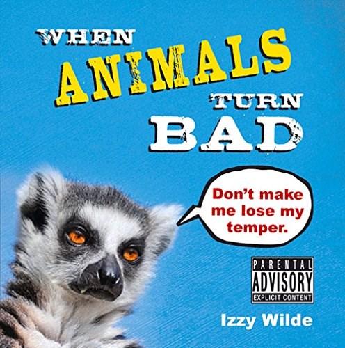 Vezi detalii pentru When Animals Turn Bad | Izzy Wilde