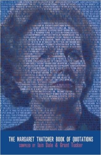 The Margaret Thatcher Book Of Quotations | Iain Dale, Grant Tucker