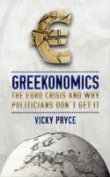 Greekonomics : The Euro Crisis and Why Politicians Don\'t Get it |