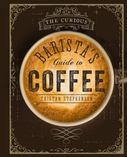 The Curious Baristas Guide to Coffee | Tristan Stephenson
