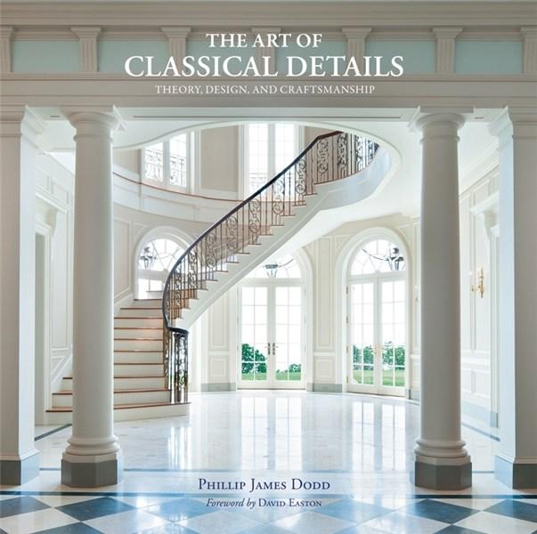 The Art of Classic Details: Theory, Design and Craftsmanship | Phillip Dodd