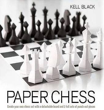 Paper Chess: Create Your Own Chess Set with a Detachable Board and 2 Full Sets of Punch-Out Pieces | John Saunders, Kell Black