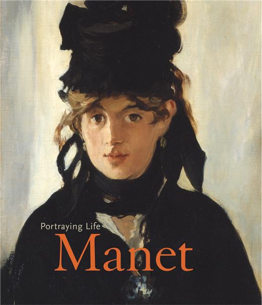 Manet: Portraying Life | Stephane Guegan, Maryanne Stevens, Leah Lehmbeck, Lawrence W. Nichols, Colin B. Bailey