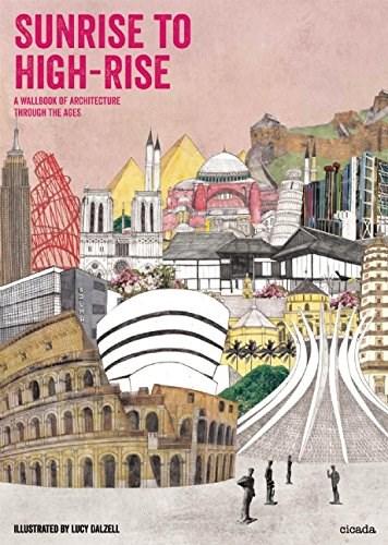 Sunrise to High-Rise: A Wallbook of Architecture Through the Ages | Lucy Dalzell