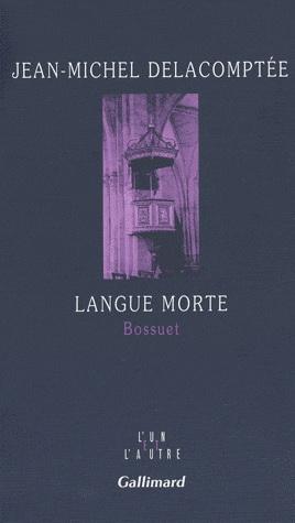 Langue morte - Bossuet | Jean-Michel Delacomptée