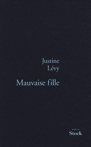 Mauvaise fille | Justine Lévy