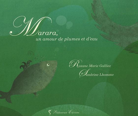 Marara, un amour de plumes et d\'eau | Roxane Marie Galliez, Sandrine Lhomme