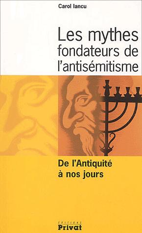 Les mythes fondateurs de l\'antisemitisme - De l\'Antiquite a nos jours | Carol Iancu