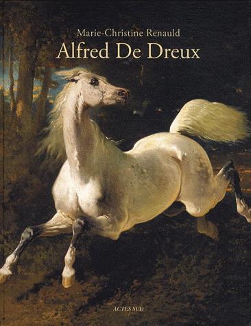 L\'univers d\'Alfred de Dreux - 1810-1860 | Marie-Christine Renauld