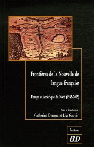 Frontières de la Nouvelle de langue française - Europe et Amérique du Nord (1945-2005) | Lise Gauvin, Catherine Douzou