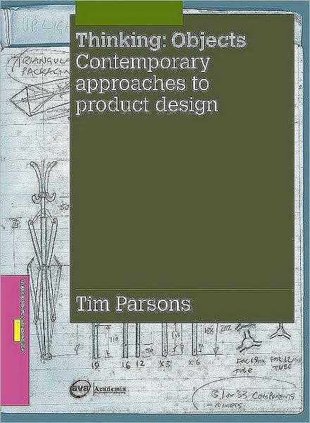 Thinking Objects: Contemporary Approaches To Product Design | Tim Parsons