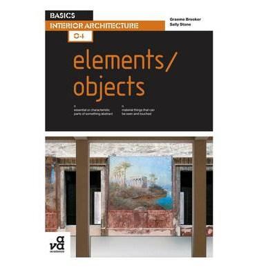 Basics Interior Architecture 04: Elements / Objects | Sally Stone, Graeme Brooker