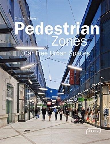 Pedestrian Zones: Car Free Urban Spaces | Chris Van Uffelen