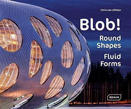 Blob! - Round Shapes, Fluid Forms | Chris van Uffelen