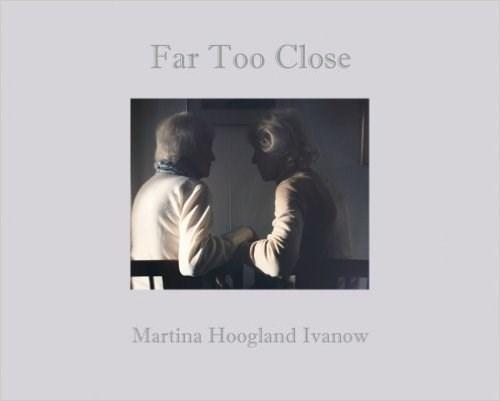 Martina Hoogland Ivanow : Far Too Close | Martina Hoogland Ivanow