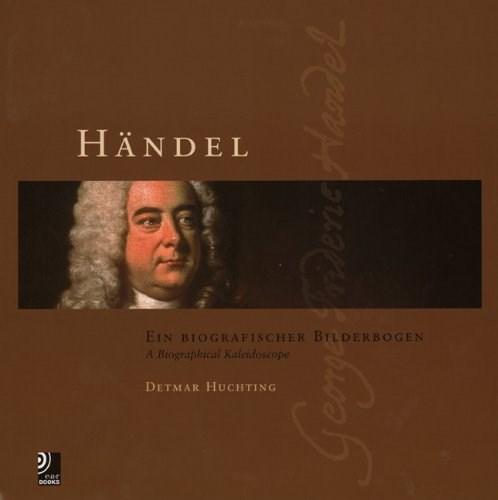 Handel: A Biographical Kaleidoscope / Ein biografischer Bilderbogen | Detmar Huchting