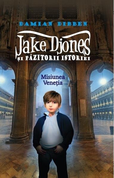 Jake Djones si pazitorii istoriei: misiunea Venetia | Damian Dibben
