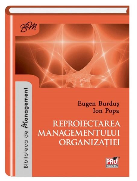 Reproiectarea managementului organizatiei | Ion Popa, Eugen Burdus